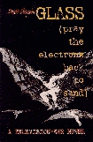 glass (pray the electrons back to sand)